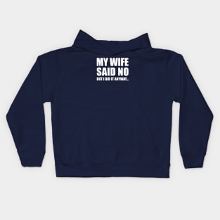 My Wife Said No...But I Did it Anyway Kids Hoodie